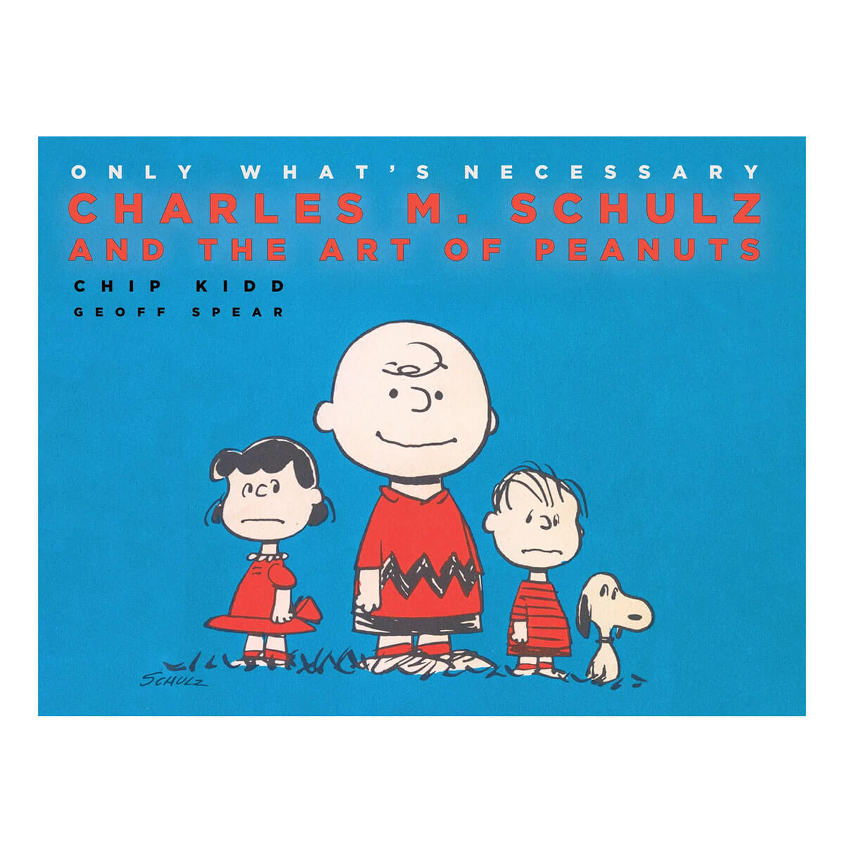 Only What's Necessary by Charles M. Schulz and Chip Kidd