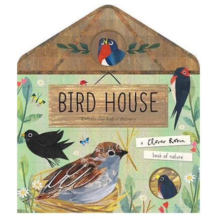 Bird House: A Clover Robin Book Of Nature by Libby Walden & Clover Robin