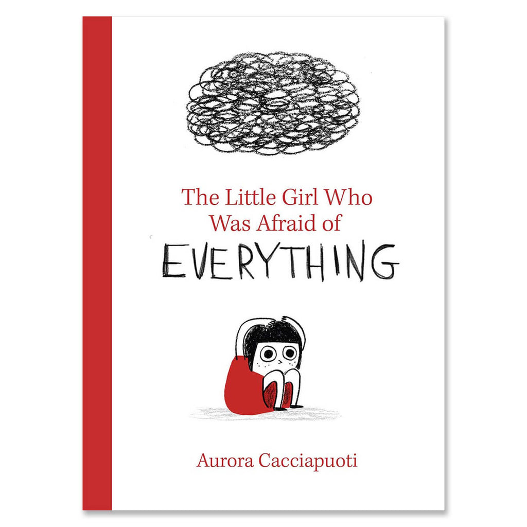The Little Girl Who Was Afraid Of Everything by Aurora Cacciapuoti