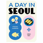 A Day In Seoul: A Korean Cookbook by Julian Kim
