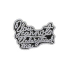You Cannot Understand Me Pin Badge by Dulton
