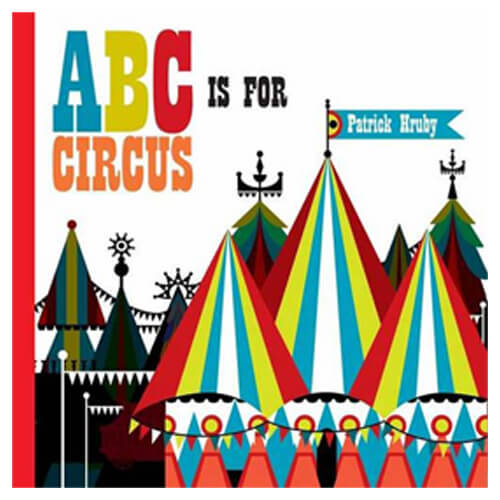 ABC Is For Circus by Patrick & Emily Hruby