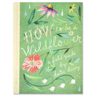 How to Be a Wildflower: A Field Guide by Katie Daisy