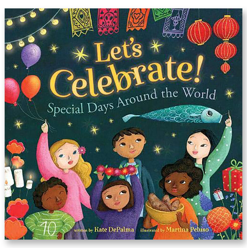 Let's Celebrate! Special Days Around the World by Kate DePalma and Martina Peluso