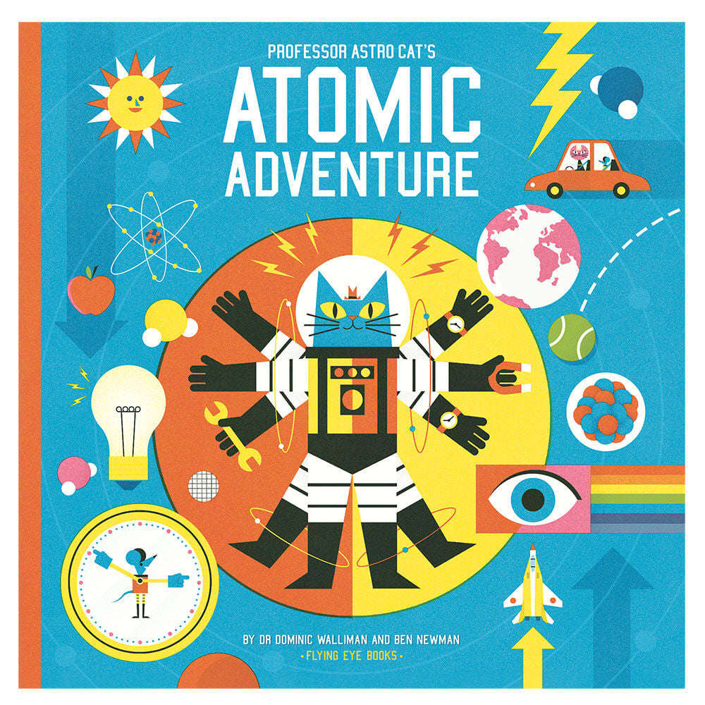 Professor Astro Cat's Atomic Adventure by Ben Newman & Dr. Dominic Walliman