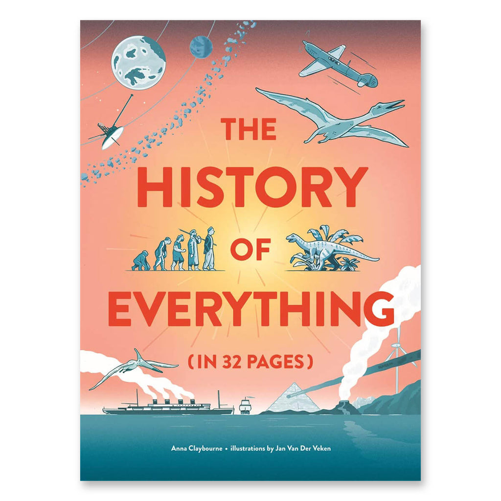 The History of Everything in 32 Pages by Anna Claybourne & Jan Van der Veren
