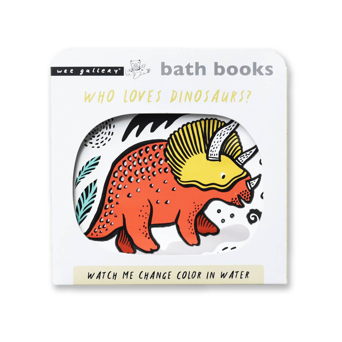 Colour Me: Who's Loves Dinosaurs? Baby's First Bath Book By Wee Gallery