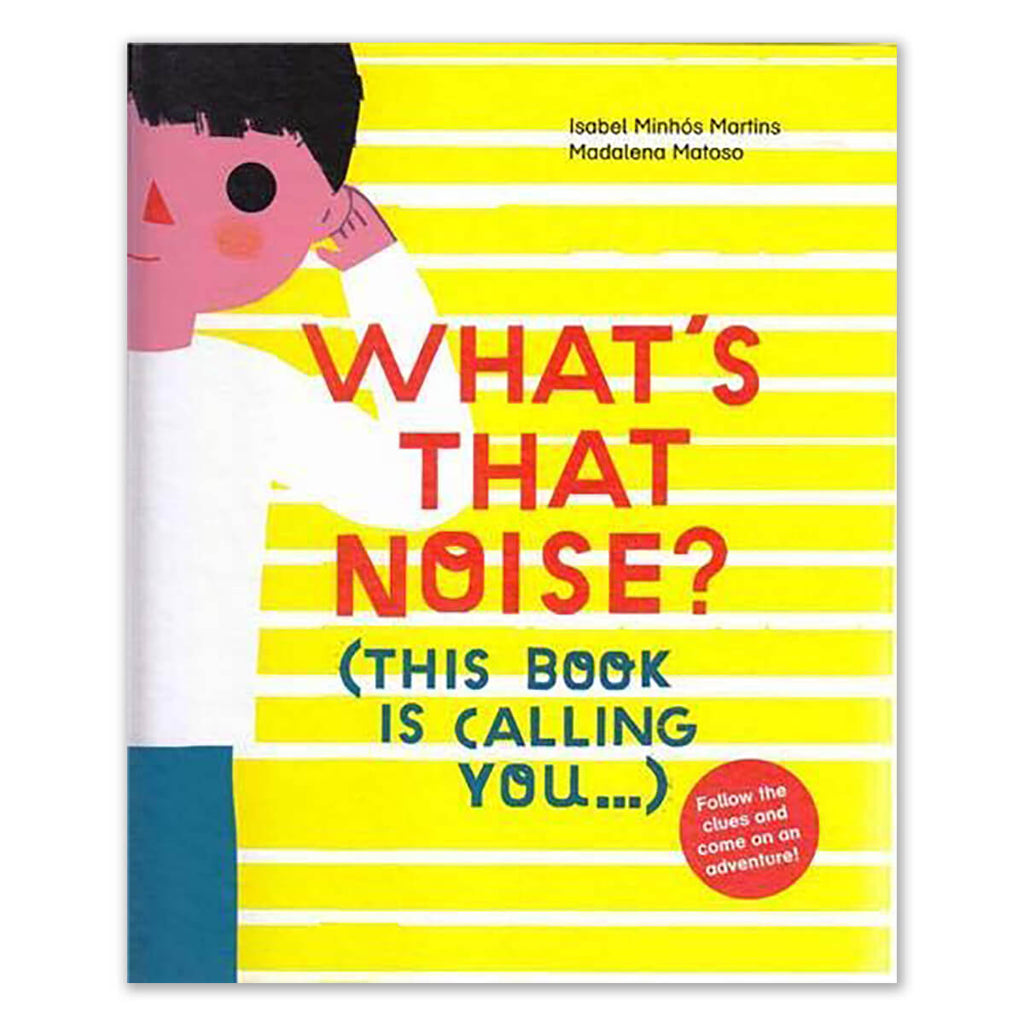 What's That Noise (This Book Is Calling You) by Isabel Minhó Martins & Madalena Matoso