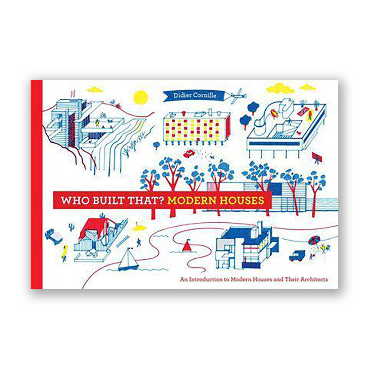Who Built That? Modern Houses: An Introduction to Modern Houses and Their Architects by Didier Cornille